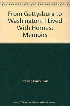 Paperback From Gettysburg to Washington: I Lived With Heroes: Memoirs Book