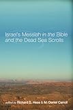 Israel's Messiah in the Bible and the Dead Sea Scrolls