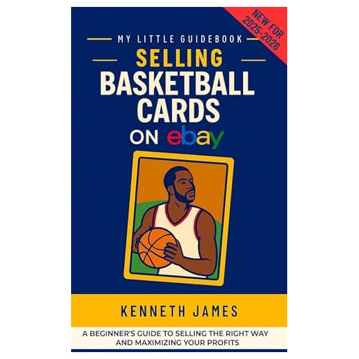 Selling Basketball Cards on eBay (2025/2026 Edition): How to List, Ship, and Profit from Vintage and Modern Professional and Collegiate Collectible Basketball Cards (My Little Guidebook)