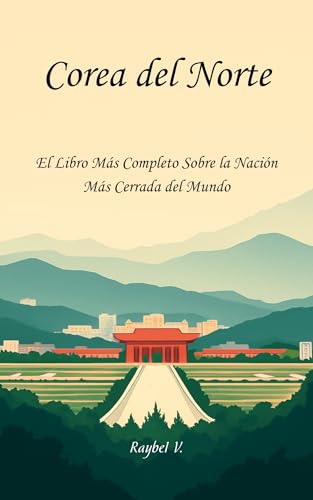 Corea del Norte: : El Libro Más Completo Sobre la Nación Más Cerrada del Mundo (Historias del Mundo nº 1) Corea del Norte: : El Libro Más Completo Sobre la Nación Más Cerrada del Mundo (Historias del Mundo nº 1)