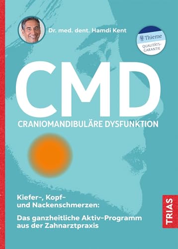 CMD - Craniomandibuläre Dysfunktion: Kiefer-, Kopf- und Nackenschmerzen: Das ganzheitliche Aktiv-Programm aus der Zahnarztpraxis