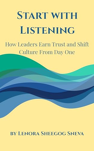 Start with Listening: How New Leaders Build Trust and Shift Culture from Day One (English Edition)