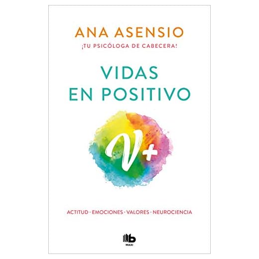 Vidas en positivo: Actitud · Emociones · Valores · Neurociecia (MAXI)
