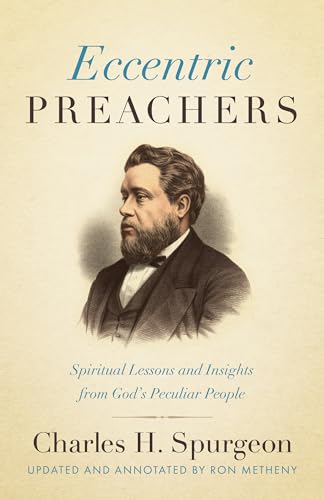 Eccentric Preachers: Spiritual Lessons and Insights from God’s Peculiar People [Updated and Annotate