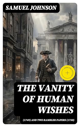 The Vanity of Human Wishes (1749) and Two Rambler papers (1750): Enriched edition.