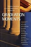 Graduation Moments: Widsom and Inspiration from the Best Commencement Speeches Ever