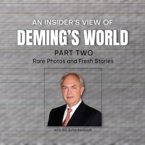 Rare Photos and Fresh Stories: An Insider's View of Deming's World (Part 2) Podcast Por arte de portada
