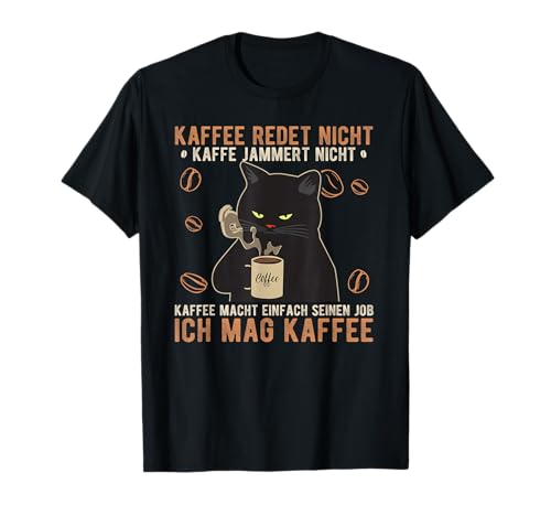 Kaffee redet nicht Kaffee jammert nicht Büro Katze Spruch T-Shirt