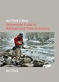 Art Flick's New Streamside Guide to Naturals and Their Imitations (Nick Lyons Books)