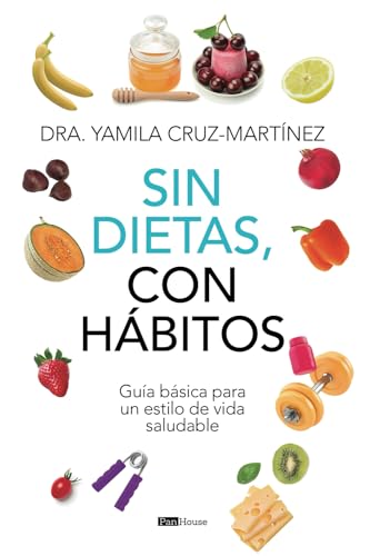 Sin dietas, con hábitos: Guía básica para un estilo de vida saludable (Spanish Edition)