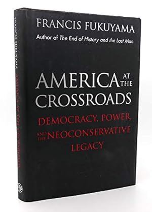 America at the Crossroads: Democracy, Power, and the Neoconservative Legacy