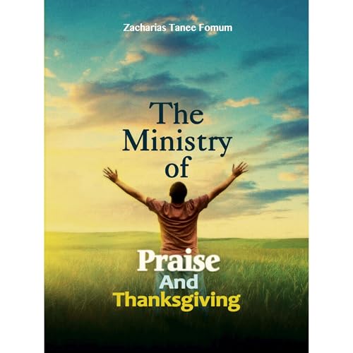 The Ministry of Praise And Thanksgiving Audiolibro Por Zacharias Tanee Fomum arte de portada