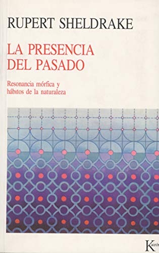 La Presencia Del Pasado: Resonancia mórfica y hábitos de la naturaleza (Nueva Ciencia)