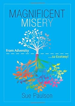 Paperback Magnificent Misery: From Adversity to Ecstasy Book
