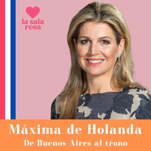 LSR T3x002: M&aacute;xima de Holanda. De Buenos Aires al trono.
