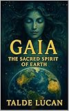 GAIA: The Sacred Spirit of Earth