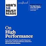 Cover of HBR's 10 Must Reads on High Performance (with bonus article "The Right Way to Form New Habits” An interview with James Clear)