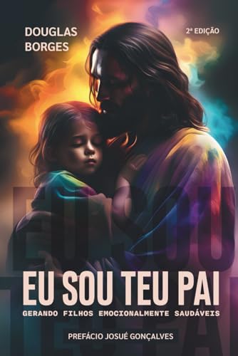 EU SOU TEU PAI: Gerando filhos emocionalmente saudáveis (Portuguese Edition)