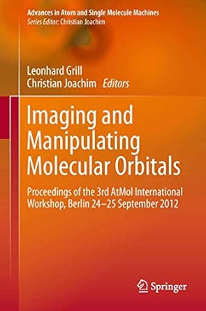 Imaging and Manipulating Molecular Orbitals: Proceedings of the 3rd AtMol International Workshop, Berlin 24-25 September 2012 2013th Edition book cover