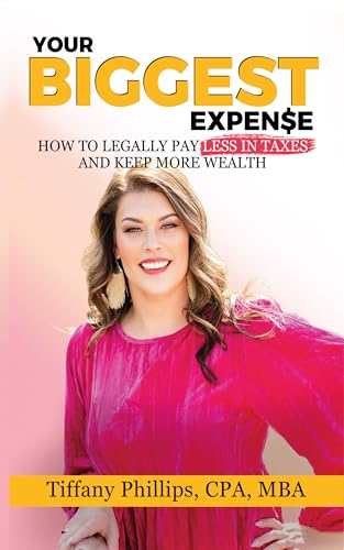 Your Biggest Expense: How to Legally Pay Less in Taxes and Keep More Wealth