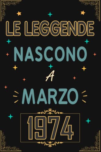 TACCUINO, LE LEGGENDE NOSCONO A MARZO 1974: Regali Compleanno uomo e donna, 49 Anni di Compleanno Regalo uomo e donna 49 Anni, Regalo per lui/lei, Taccuino da 120 pagine