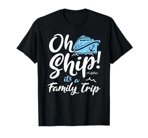 Oh Ship It's a Family Trip - Oh Ship Family Cruise T-Shirt