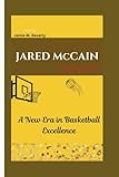 JARED McCAIN BIOGRAPHY: A New Era in Basketball Excellence