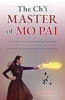 The Ch’i Master of Mo Pai: The Teachings of John Chang 199982296X Book Cover