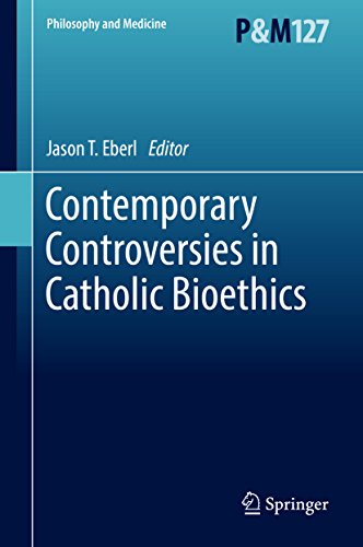 Contemporary Controversies in Catholic Bioethics (Philosophy and Medicine Book 127)
