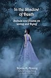  In the Shadow of Death: Ballads and Poems on Living and Dying