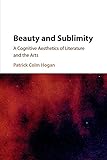 Beauty and Sublimity: A Cognitive Aesthetics of Literature and the Arts
