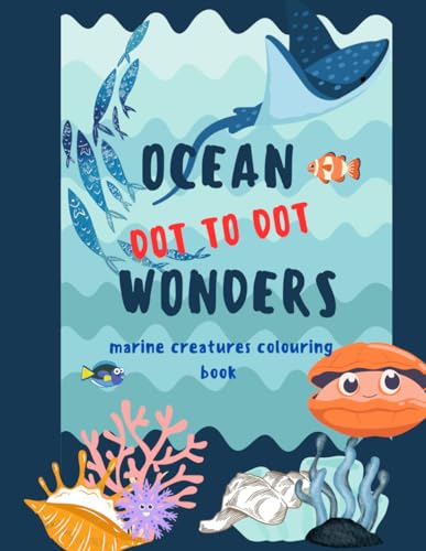 Ocean Wonders: Dot-to-Dot for all ages: Connect the Dots & Explore Amazing Marine Life - Fun & Learning Combined!