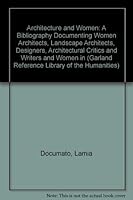Architecture and Women : A Bibliography Documenting Women Architects, Landscape Architects, Designers, Architectural Critics and Writers ...in the US (Garland Reference Library of the Humanities, 886) 0824041054 Book Cover