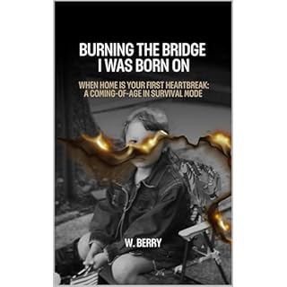 Burning The Bridge I was Born On Audiolibro Por W. Berry arte de portada