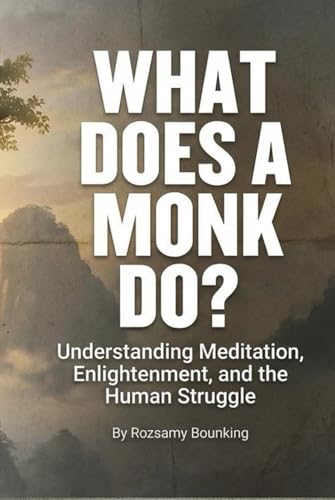  What Does A Monk Do?: Understanding Meditation, Enlightenment, and the Human Struggle