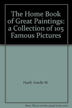 Hardcover The Home Book of Great Paintings: a Collection of 105 Famous Pictures Book