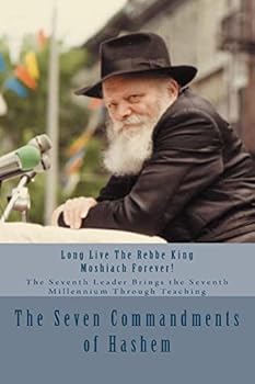 Paperback The Seven Commandments of Hashem: Taught by the Seventh Leader of Chabad - the Real Messiah, Bringing the Redemption and the Seventh Millennium Book