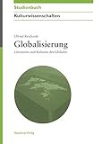 Globalisierung: Literaturen und Kulturen des Globalen (Akademie Studienbücher - Kulturwissenschaften) - Ulfried Reichardt