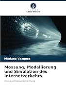 Messung, Modellierung und Simulation des Internetverkehrs: Eine quantitative Betrachtung (German Edition) 620878333X Book Cover