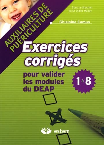 Exercices corrigés pour valider les modules du DEAP 1 à 8: Auxiliaires de puériculture