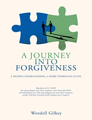 A Journey Into Forgiveness: A Deeper Understanding, a More Thorough Study