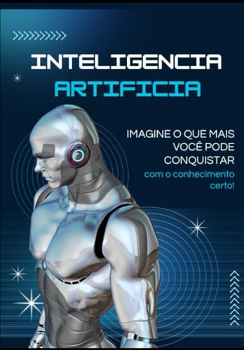 Inteligencia artificial: Domine a IA e Transforme Ideias em Lucro: Todas as Ferramentas, Estrategias e +100 Prompts Prontos Para