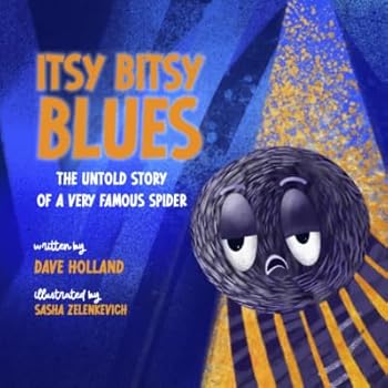 Hardcover Itsy Bitsy Blues: The Untold Story of a Very Famous Spider Book