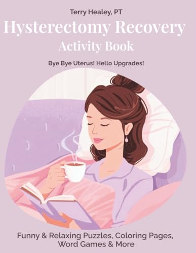 Bye Bye Uterus! Hello Upgrades — Hysterectomy Recovery Activity Book: Funny & Relaxing Puzzles, Coloring Pages, Word Games and more - Hysterectomy Recovery Must Haves.