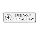 FOSHIN Lustiges Wand- oder Türschild mit Aufschrift 'I Feel Your Aura Already' für Büro, Restaurants, Hotels, Supermarktbedarf, 25,4 x 7,6 cm, Acryl5