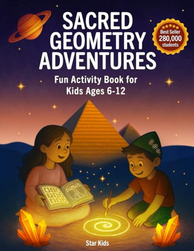 Sacred Geometry Adventures: A Magical Activity Book of Mandalas, Nature Patterns, and Ancient Symbols for Conscious Kids (Ages 6–12)