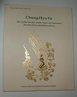 Chung Hyo Ye: Tales of Filial Devotion, Loyalty, Respect and Benevolence from the History and Folklore of Korea 0977961397 Book Cover