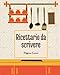 Ricettario da Scrivere: Ricettario Vuoto in cui inserire le tue ricette personali | Libro di cucina da riempire e da usare come raccoglitore per le ... per scrivere ricette | Taccuino per ann