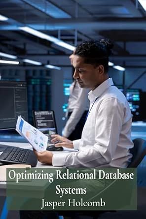 Optimizing Relational Database Systems A Guide to Efficient Data Management for Maximum Productivity and Security