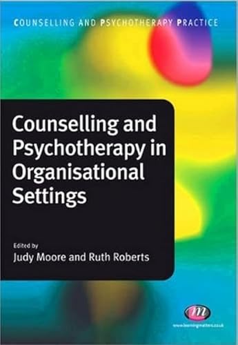 Counselling and Psychotherapy in Organisational Settings (Counselling and Psychotherapy Practice)